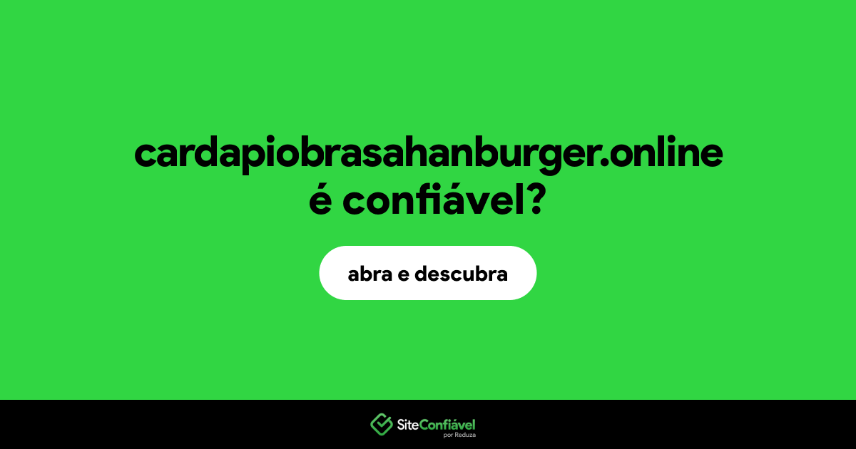 O site cardapiobrasahanburger.online é confiável?