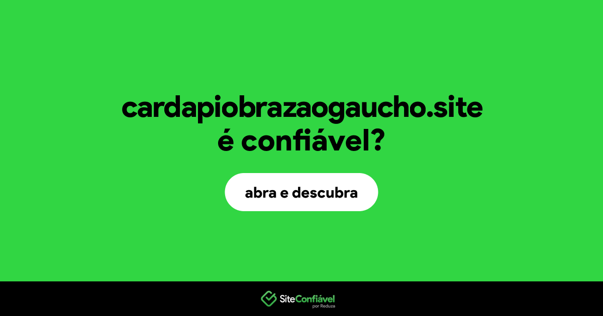O site cardapiobrazaogaucho.site é confiável?