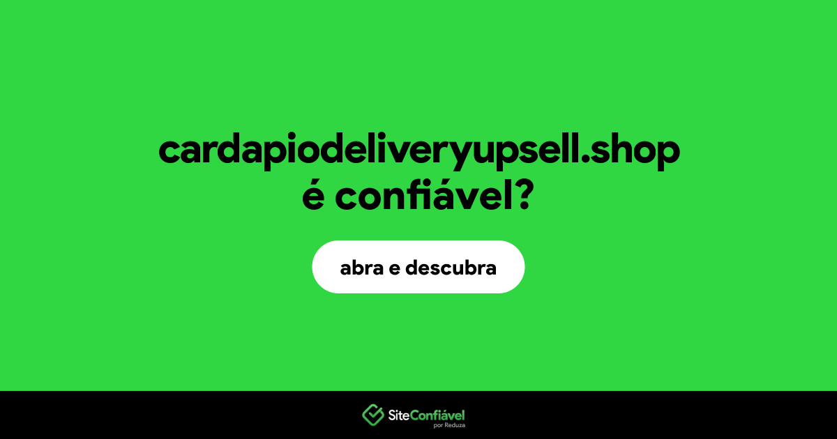 O site cardapiodeliveryupsell.shop é confiável?
