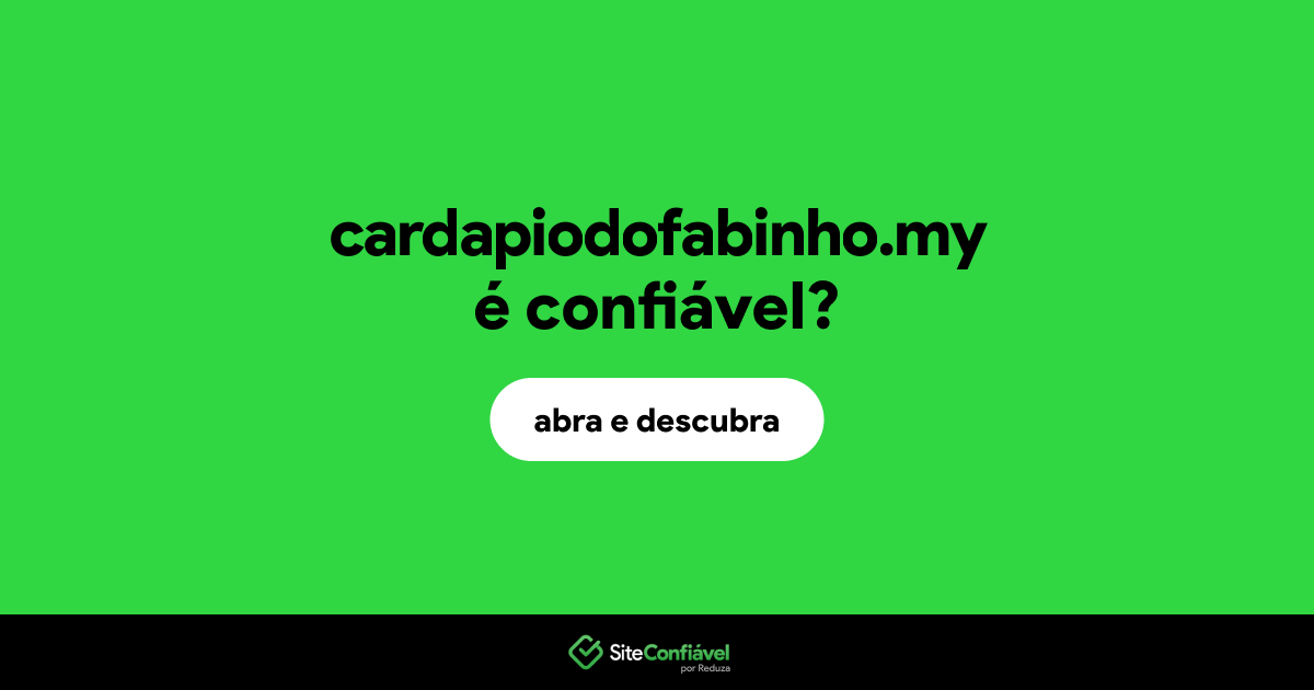 O site cardapiodofabinho.my é confiável?