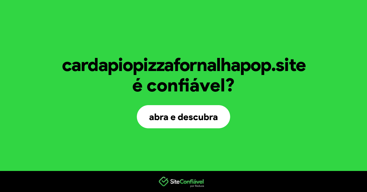 O site cardapiopizzafornalhapop.site é confiável?
