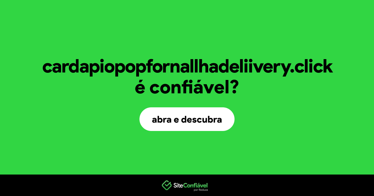 O site cardapiopopfornallhadeliivery.click é confiável?