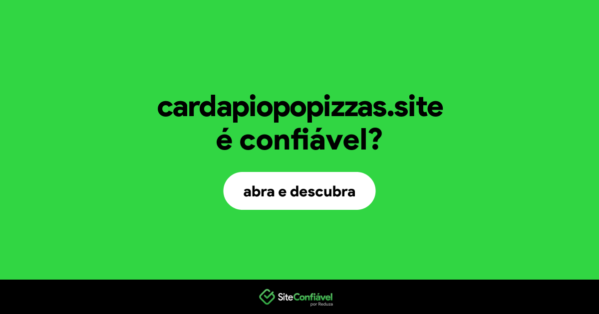 O site cardapiopopizzas.site é confiável?