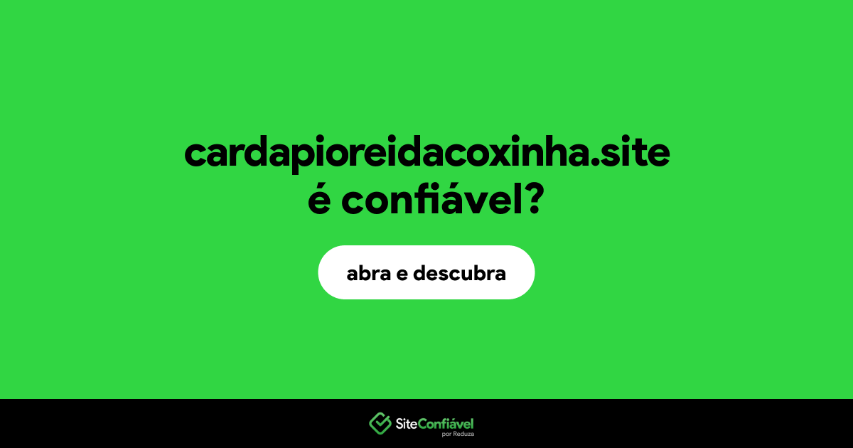 O site cardapioreidacoxinha.site é confiável?