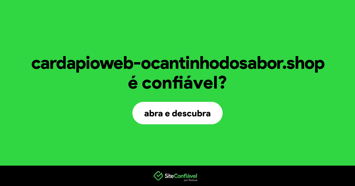O site cardapioweb-ocantinhodosabor.shop é confiável?