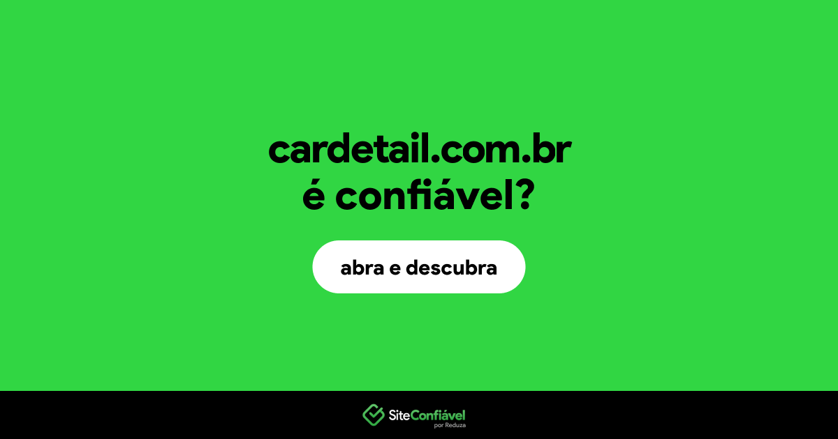 O site cardetail.com.br é confiável?