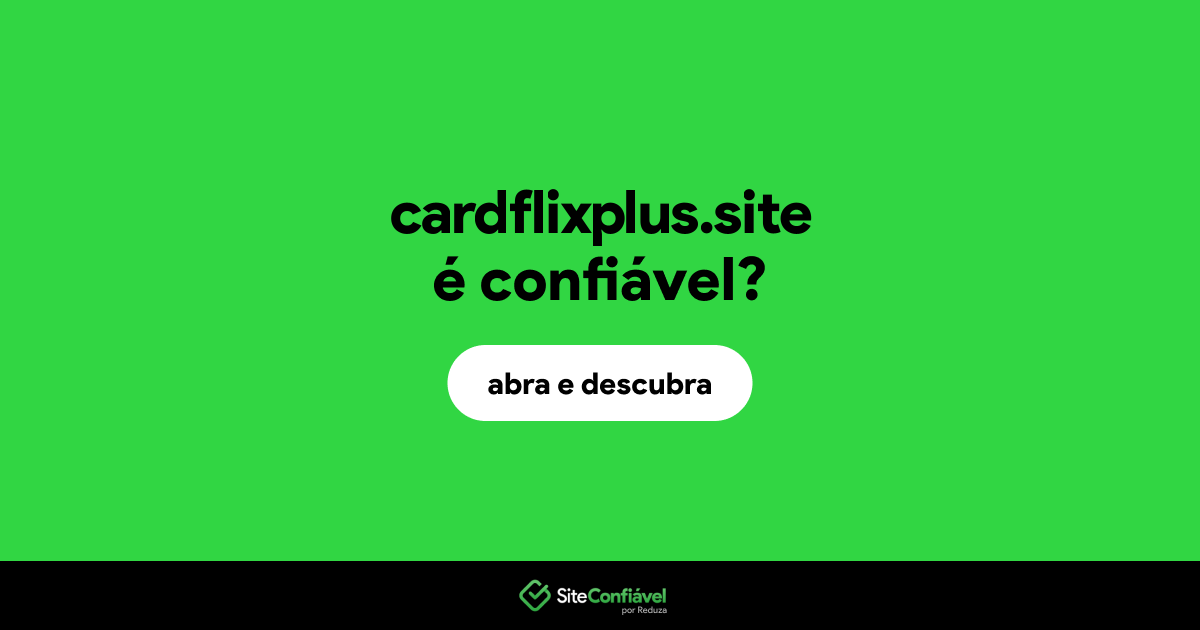 O site cardflixplus.site é confiável?