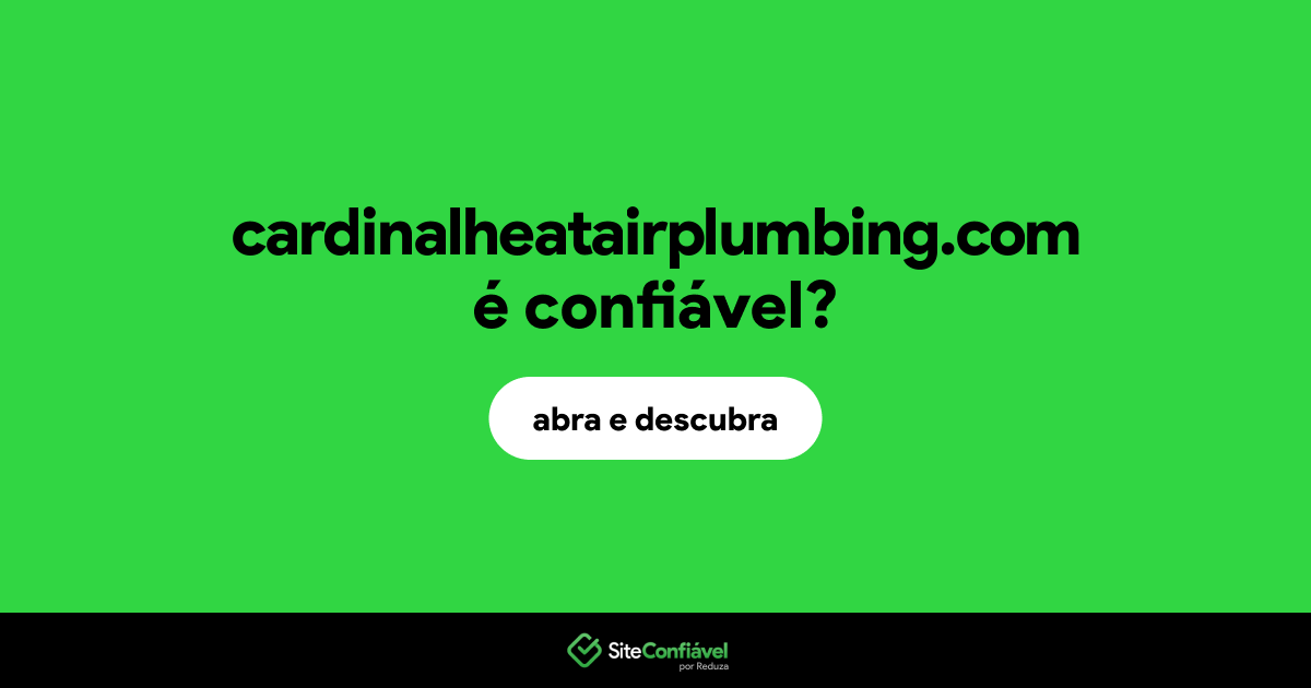 O site cardinalheatairplumbing.com é confiável?