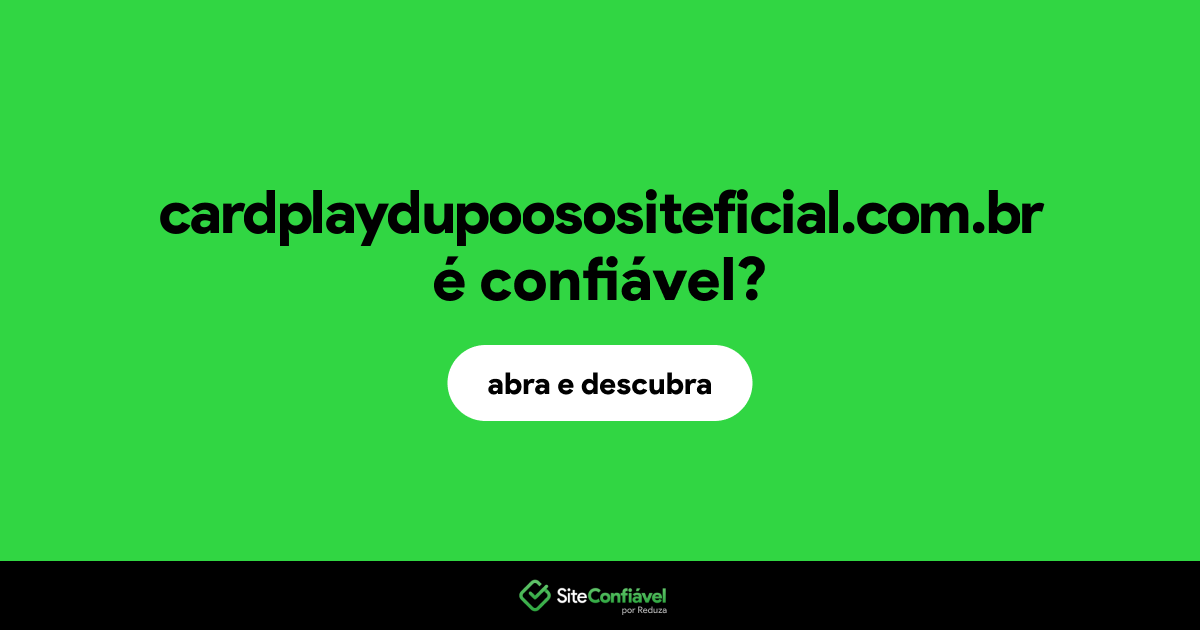 O site cardplaydupoosositeficial.com.br é confiável?