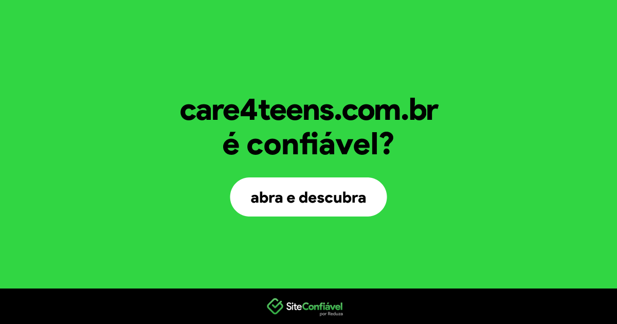 O site care4teens.com.br é confiável?