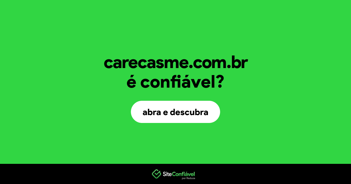 O site carecasme.com.br é confiável?