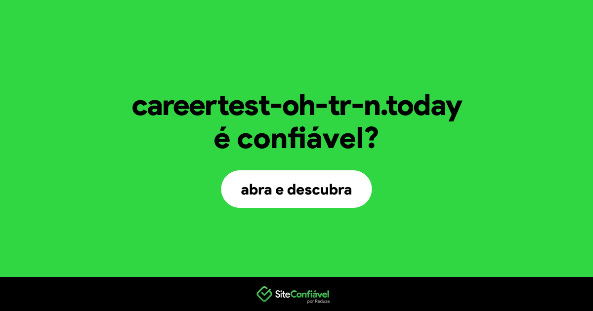 O site careertest-oh-tr-n.today é confiável?