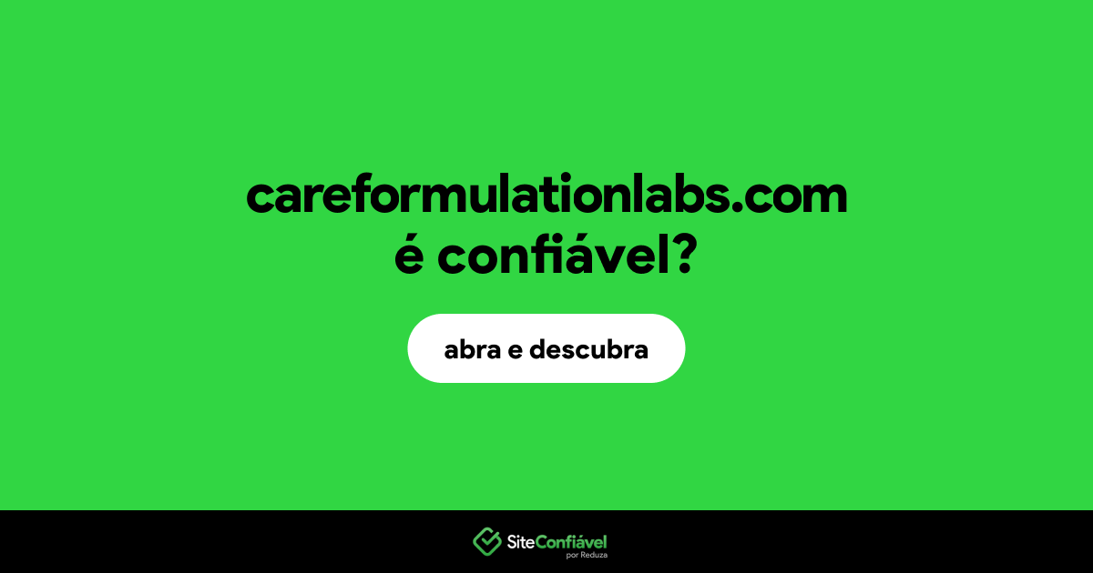 O site careformulationlabs.com é confiável?