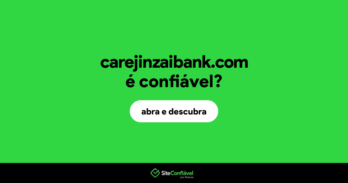 O site carejinzaibank.com é confiável?