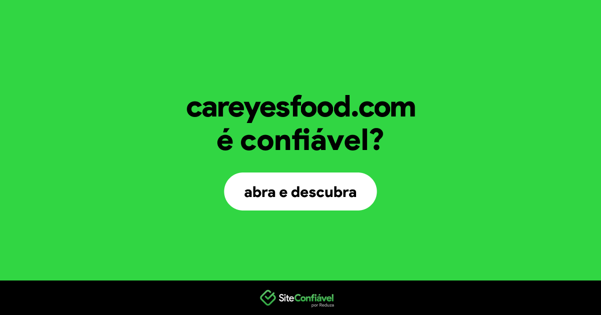 O site careyesfood.com é confiável?