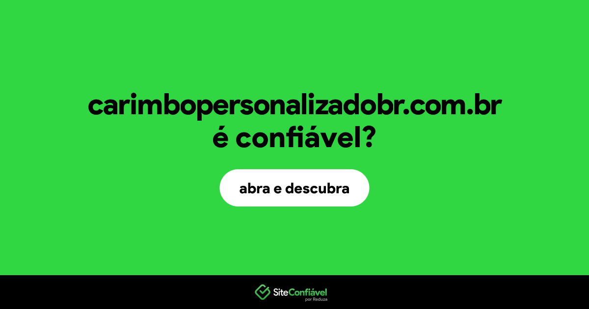 O site carimbopersonalizadobr.com.br é confiável?