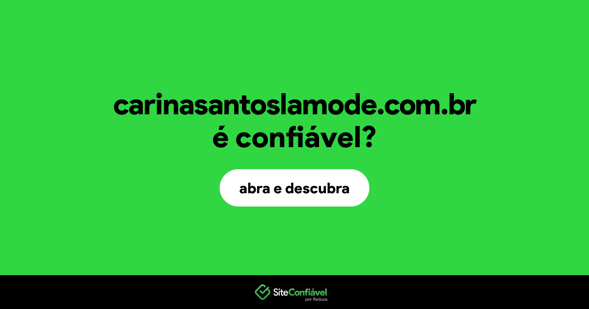O site carinasantoslamode.com.br é confiável?