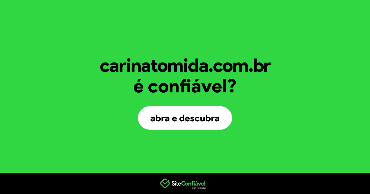 O site carinatomida.com.br é confiável?