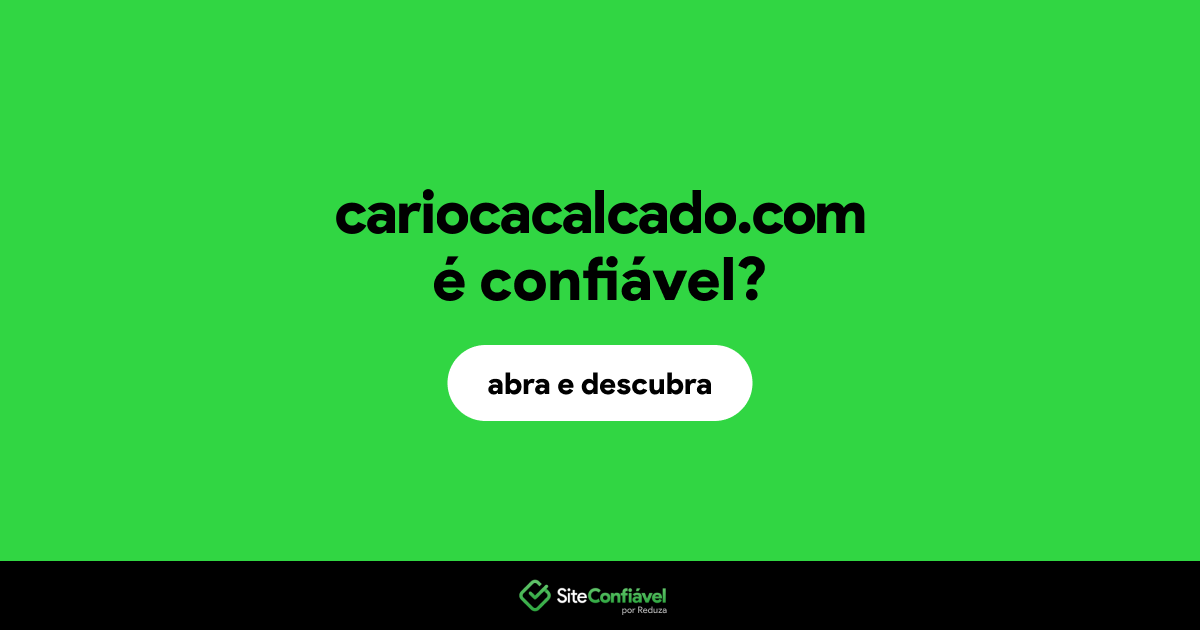 O site cariocacalcado.com é confiável?