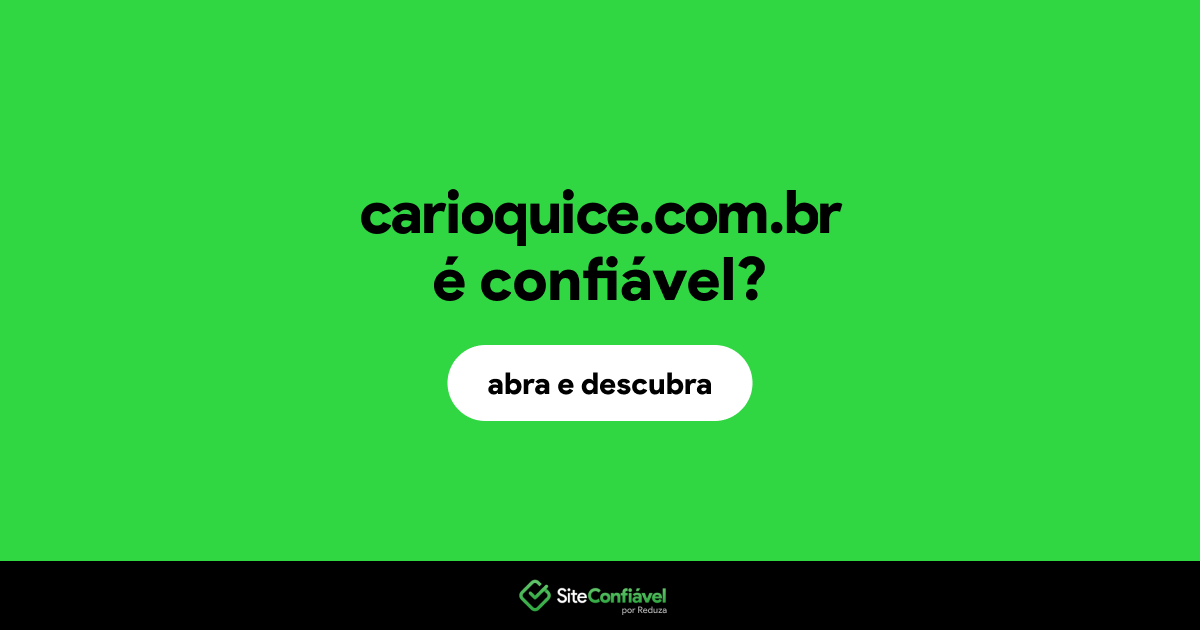 O site carioquice.com.br é confiável?