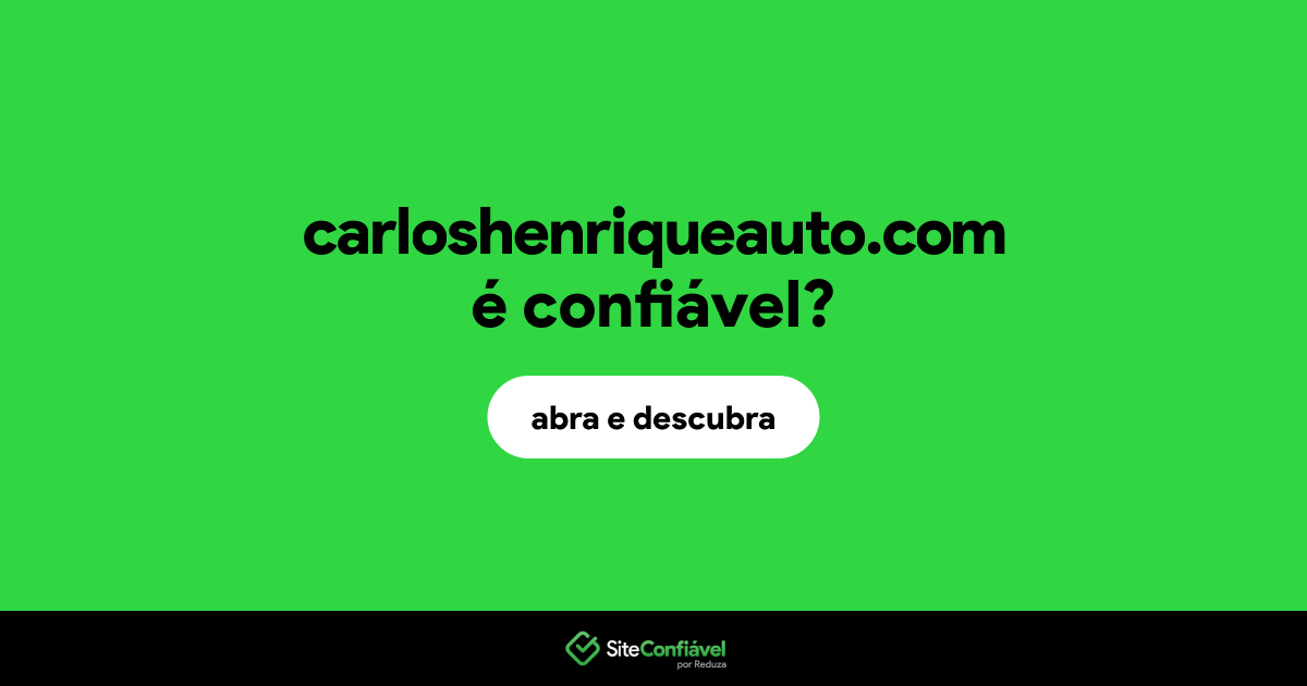 O site carloshenriqueauto.com é confiável?