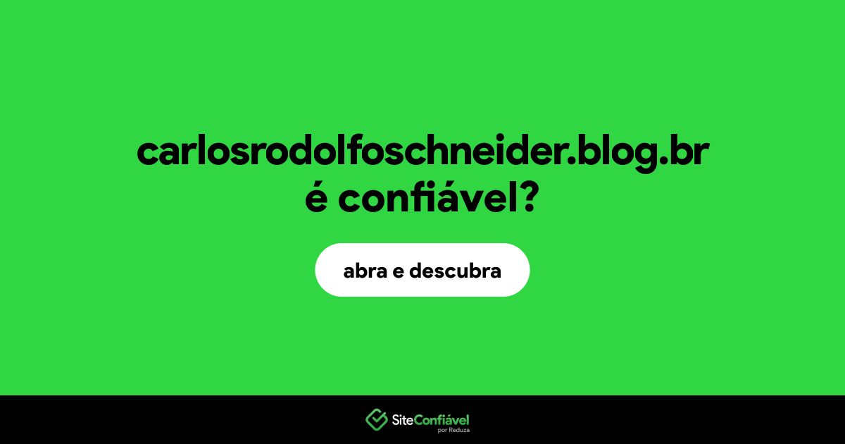 O site carlosrodolfoschneider.blog.br é confiável?