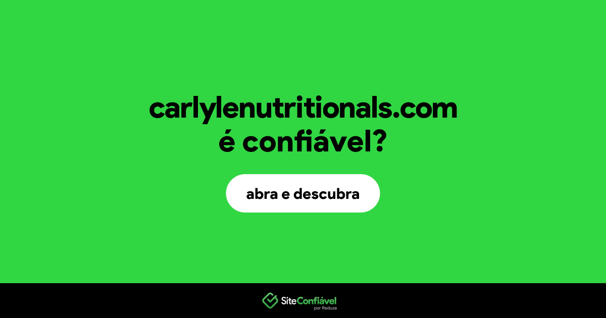 O site carlylenutritionals.com é confiável?
