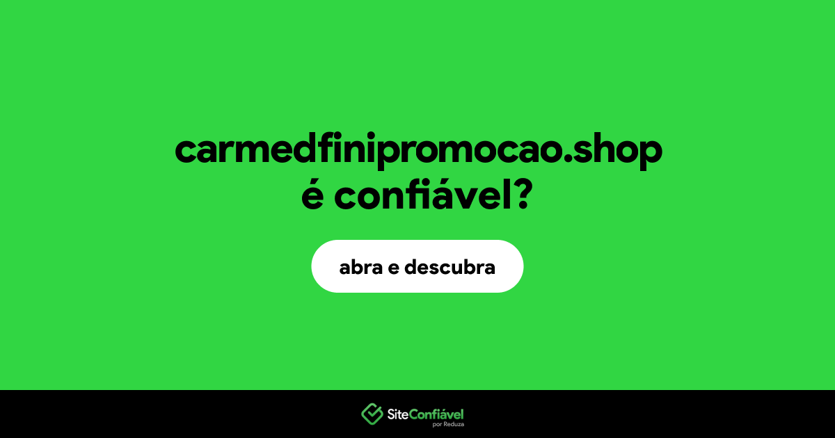 O site carmedfinipromocao.shop é confiável?