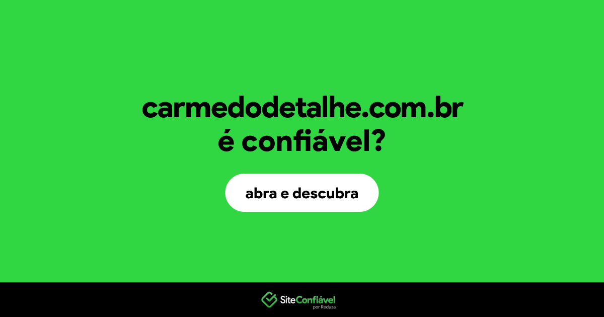 O site carmedodetalhe.com.br é confiável?