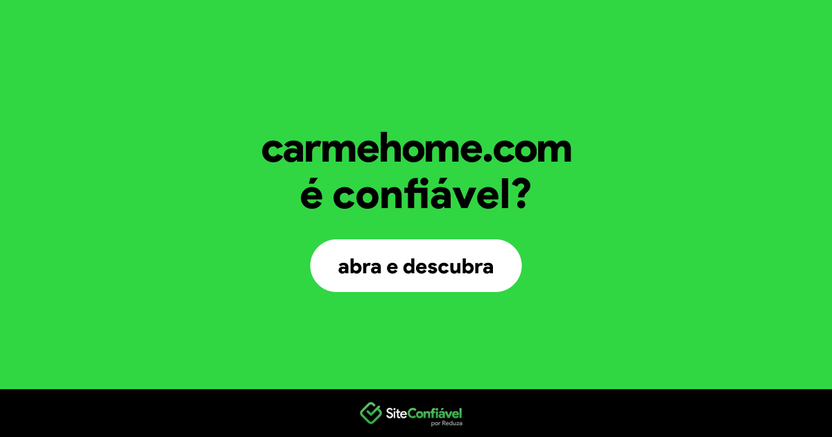O site carmehome.com é confiável?