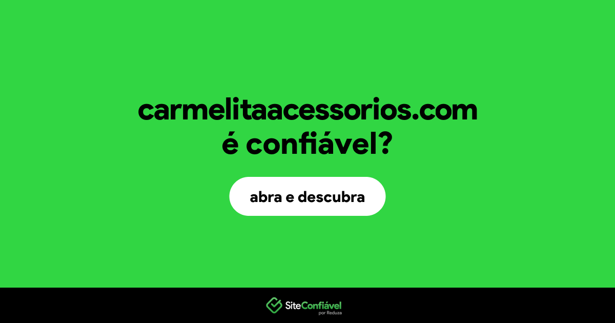 O site carmelitaacessorios.com é confiável?