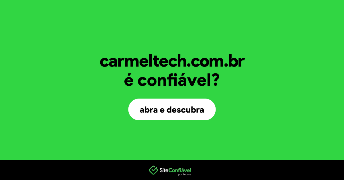 O site carmeltech.com.br é confiável?
