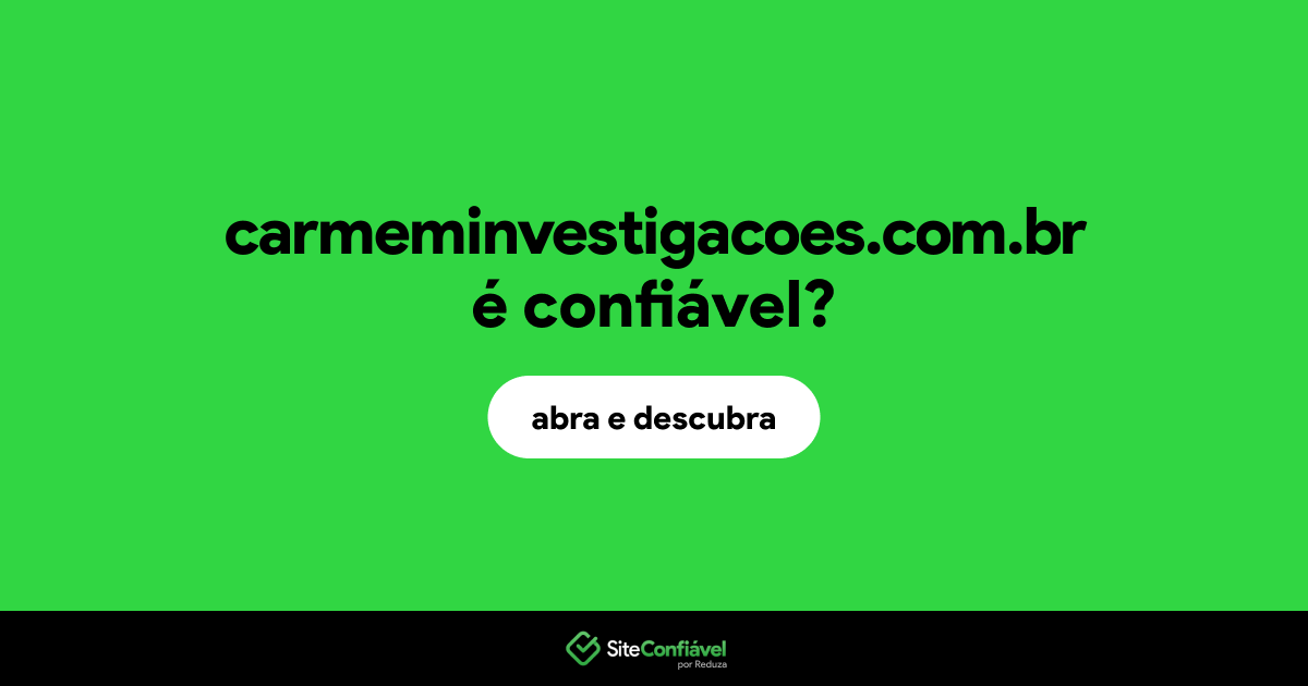 O site carmeminvestigacoes.com.br é confiável?