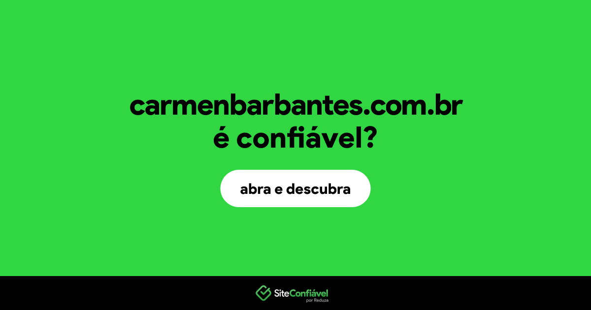 O site carmenbarbantes.com.br é confiável?