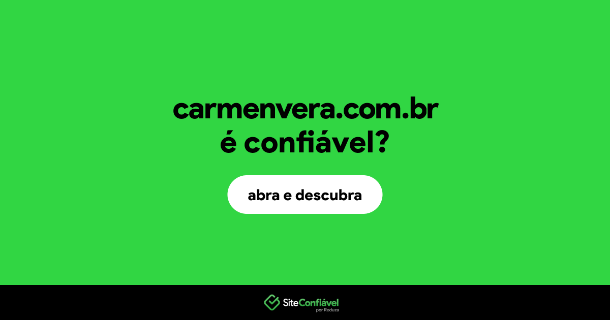 O site carmenvera.com.br é confiável?
