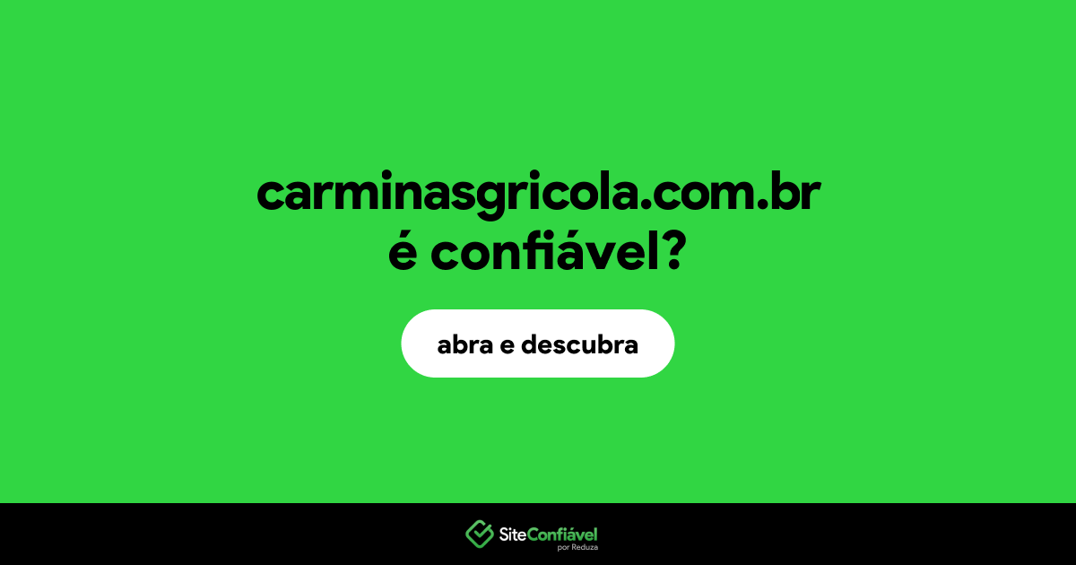 O site carminasgricola.com.br é confiável?