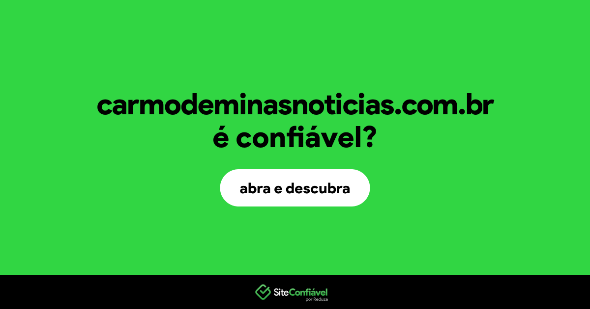 O site carmodeminasnoticias.com.br é confiável?
