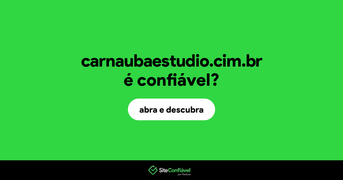 O site carnaubaestudio.cim.br é confiável?