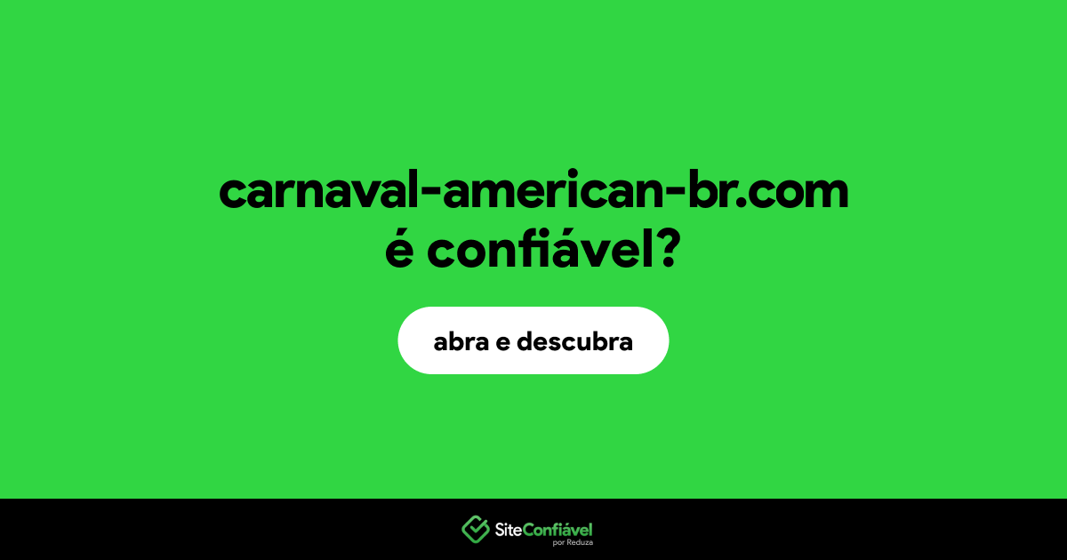 O site carnaval-american-br.com é confiável?