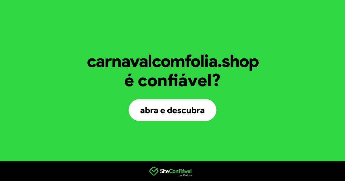 O site carnavalcomfolia.shop é confiável?