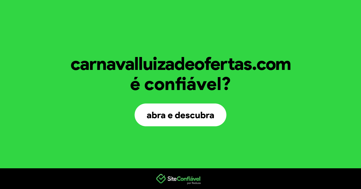 O site carnavalluizadeofertas.com é confiável?