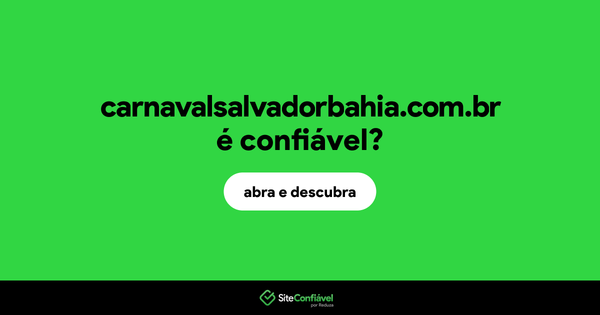 O site carnavalsalvadorbahia.com.br é confiável?