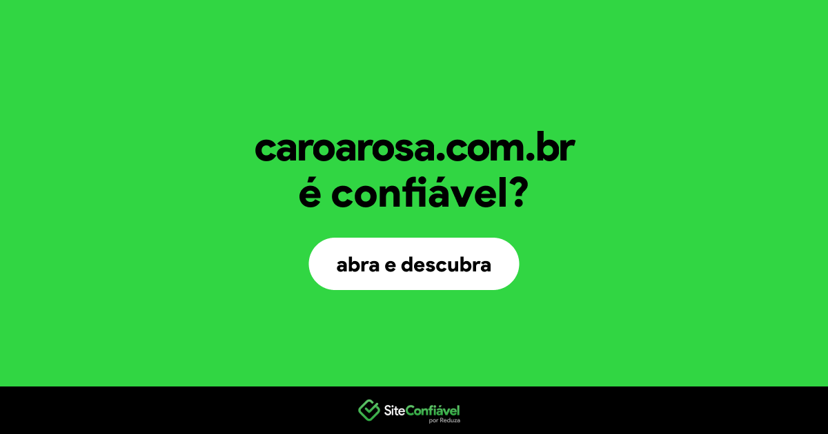 O site caroarosa.com.br é confiável?