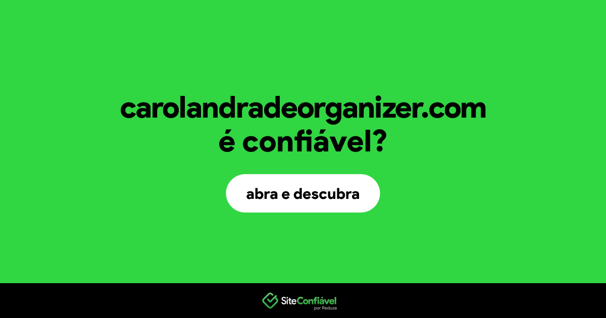 O site carolandradeorganizer.com é confiável?