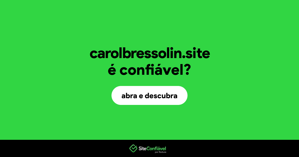 O site carolbressolin.site é confiável?