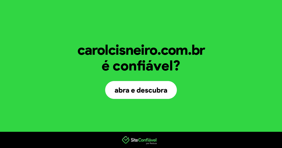 O site carolcisneiro.com.br é confiável?