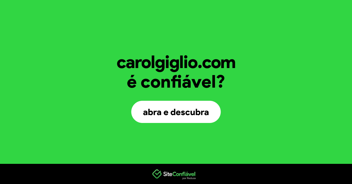 O site carolgiglio.com é confiável?