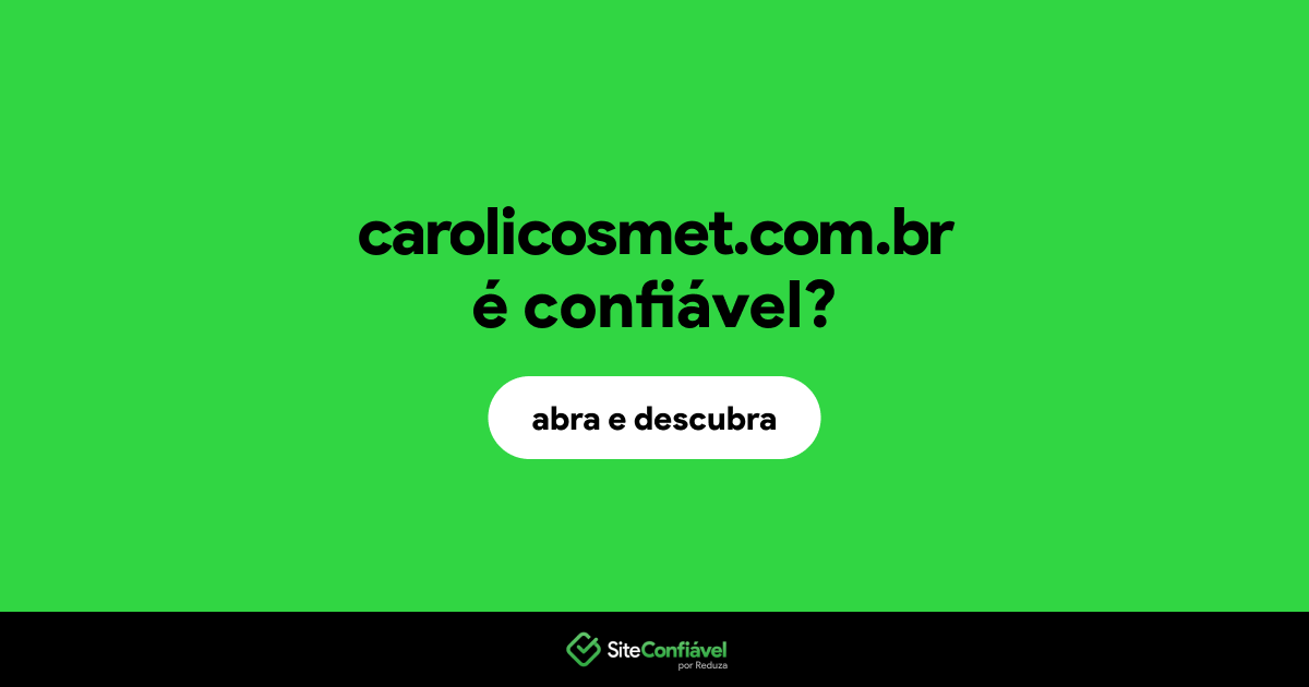 O site carolicosmet.com.br é confiável?