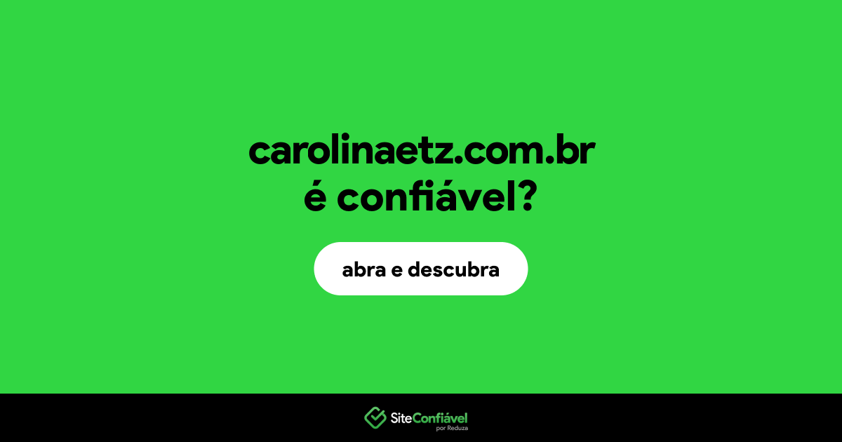 O site carolinaetz.com.br é confiável?