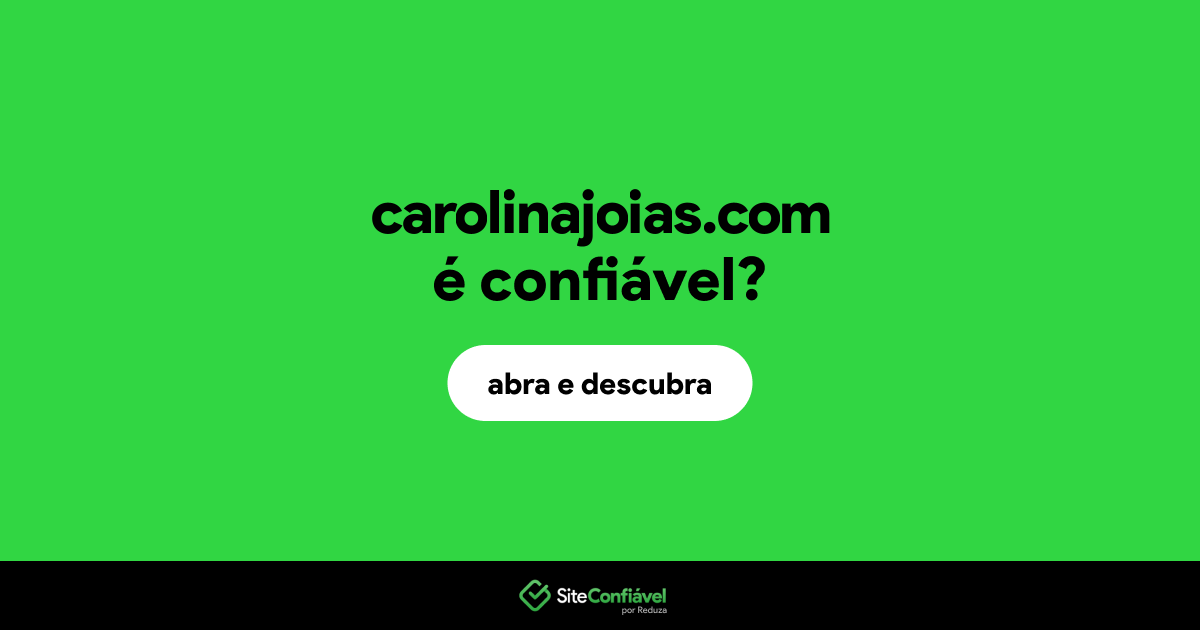 O site carolinajoias.com é confiável?